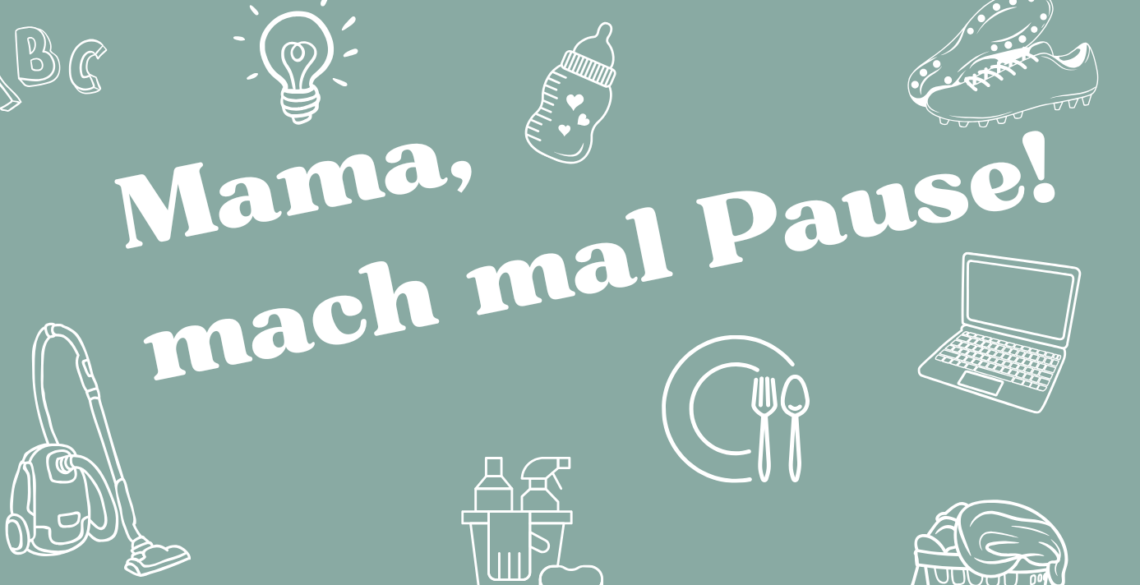 Atempause, Mama, mach mal Pause